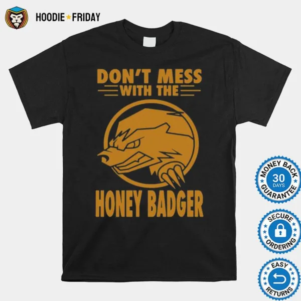 Dont Mess With The Honey Badger Angry Fun Idea Shirts