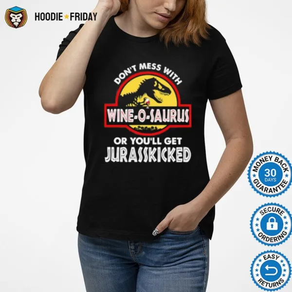 Dont Mess With Wine O Saurus Or Youll Get Jurasskicked Shirts