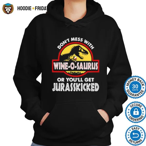 Dont Mess With Wine O Saurus Or Youll Get Jurasskicked Shirts