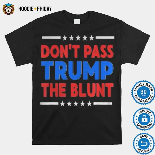 Dont Pass Trump Blunt Liberal Stoner Shirts