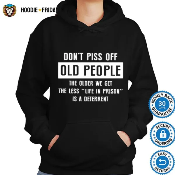 Dont Pics Of Old People The Older We Get The Les Life In Prison Is A Deterrent Shirts