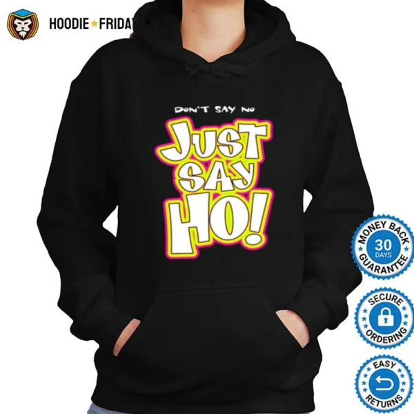 Dont Say No Just Say Ho Shirts