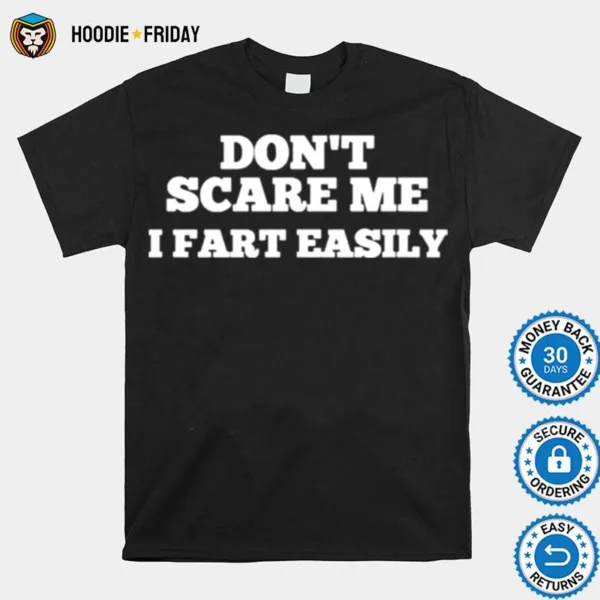 Dont Scare Me I Fart Easily Shirts