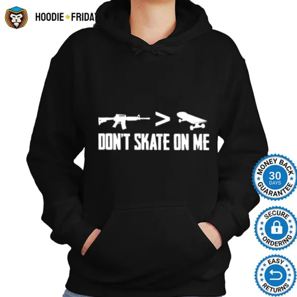 Dont Skate On Me Guns Better Skateboard Shirts