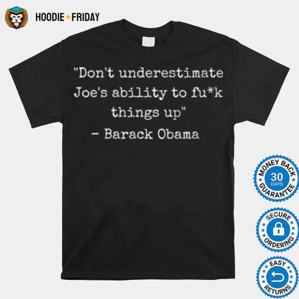 Dont Underestimate Joes Ability To F Things Up Barack Obama Shirts