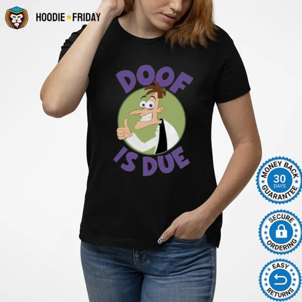 Doof Is Due Phineas And Ferb Shirts