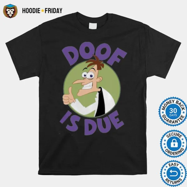 Doof Is Due Phineas And Ferb Shirts