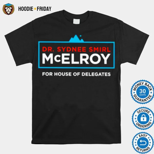 Dr Sydnee Smirl Mcelroy For House Of Delegates Shirts