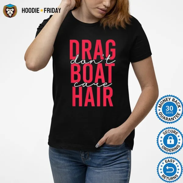 Drag Boat Racing Hair Don? Care For Drag Boat Lover Shirts