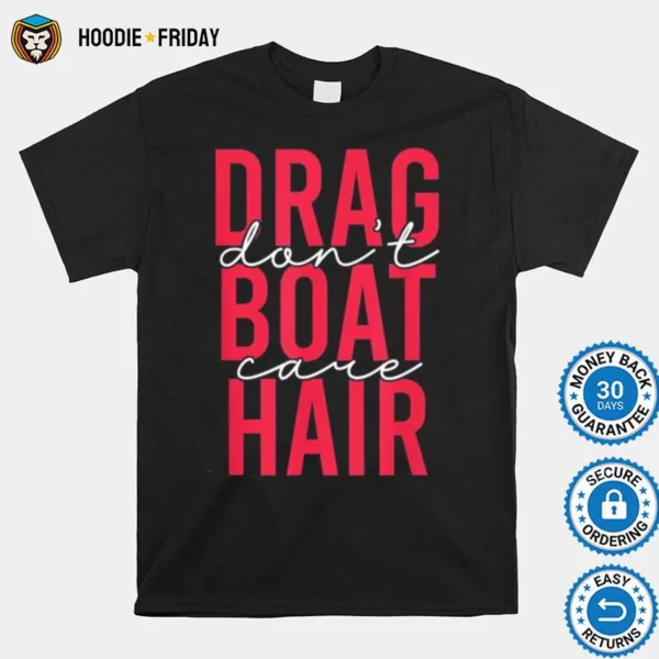 Drag Boat Racing Hair Don? Care For Drag Boat Lover Shirts