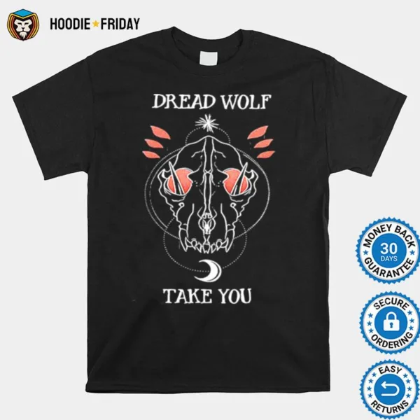 Dragon Age Dread Wolf Take You Shirts