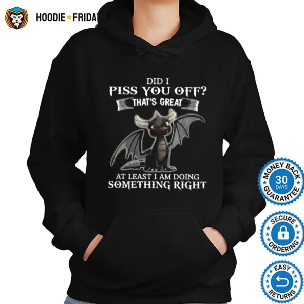 Dragon Did I Piss You Off Thats Great At Least I Am Doing Something Right Shirts