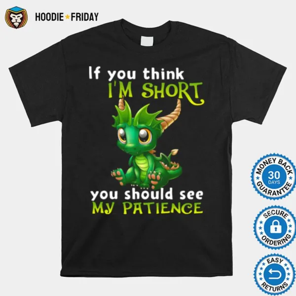 Dragon If You Think Im Short You Should See My Patience Shirts