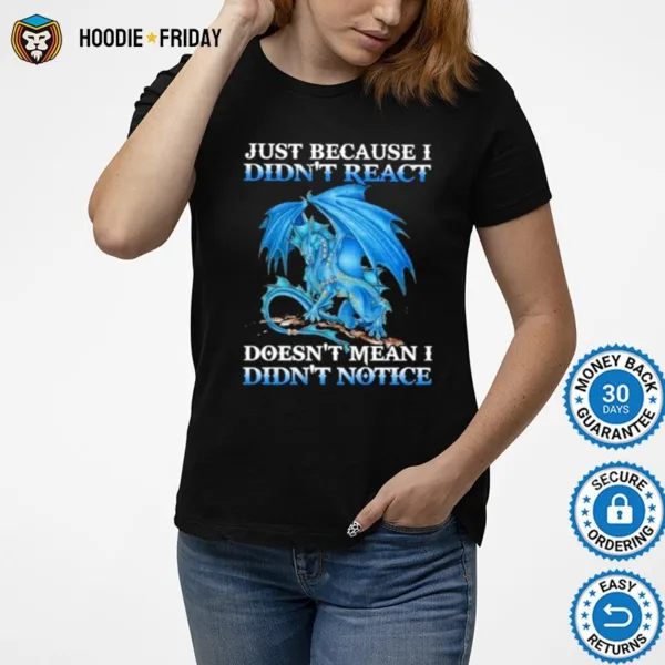 Dragon Just Because Didn? React Doesn? Mean I Didn? Notice Shirts