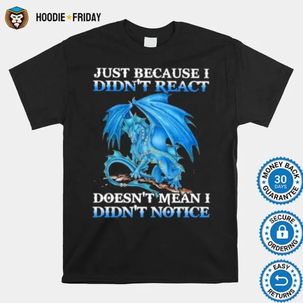 Dragon Just Because Didn? React Doesn? Mean I Didn? Notice Shirts