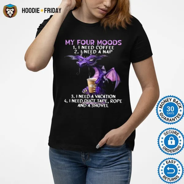 Dragon My Four Moods I Need Coffee I Need A Nap I Need A Vacation Shirts