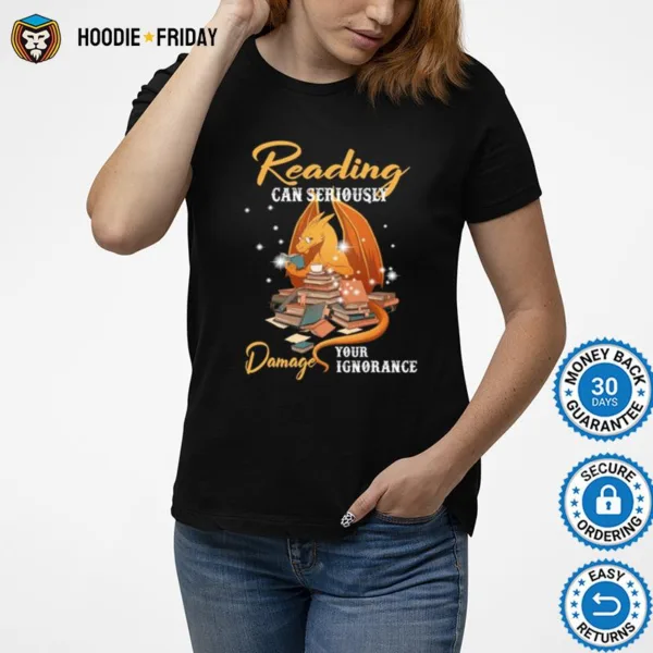 Dragon Reading Can Seriously Damage Your Ignorance Shirts