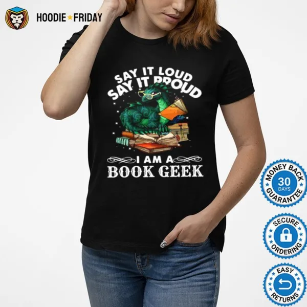 Dragon Say It Loud Say It Proud I Am A Book Geek Shirts