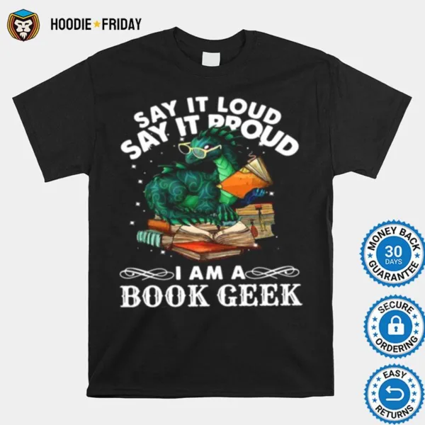 Dragon Say It Loud Say It Proud I Am A Book Geek Shirts