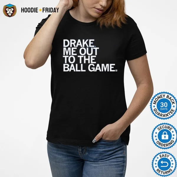 Drake Me Out To The Ball Game Shirts