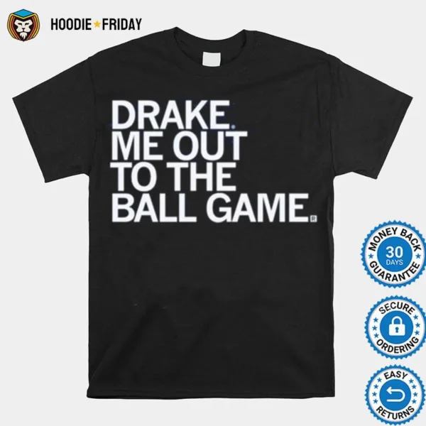 Drake Me Out To The Ball Game Shirts