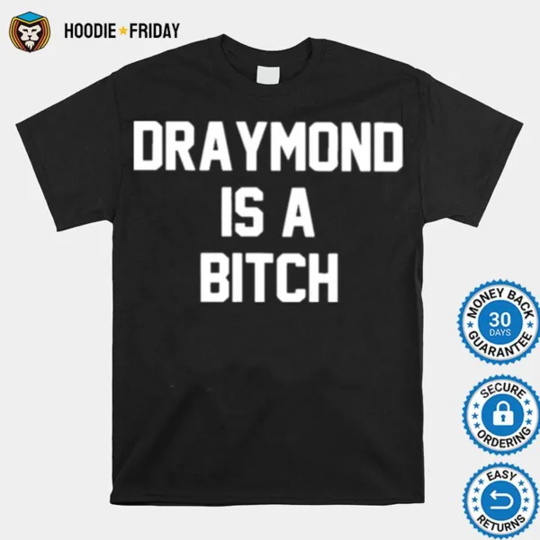 Draymond Is A Bitch Shirts