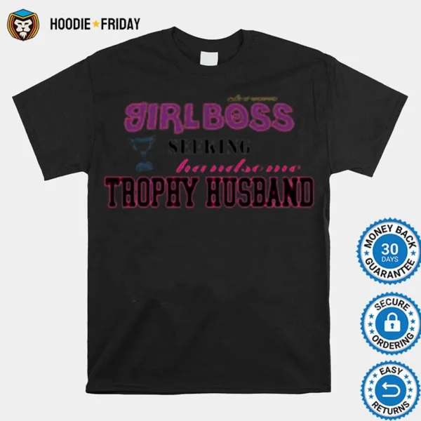 Driven Girlboss Seeking Handsome Trophy Shirts