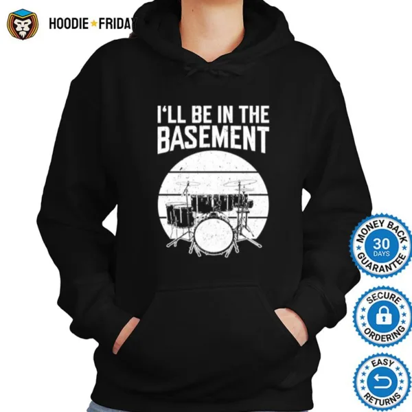 Drum I?l Be In The Basement Unisex Shirts