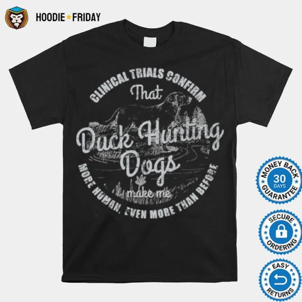 Duck Hunting Clinical Trials Confirm More Human Even More Than Before Shirts