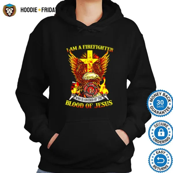 Eagle I Am A Firefighter Who Is Covered By The Blood Of Jesus Shirts