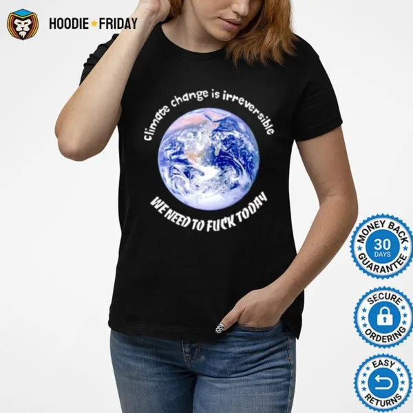 Earth Climate Change Is Irreversible Shirts