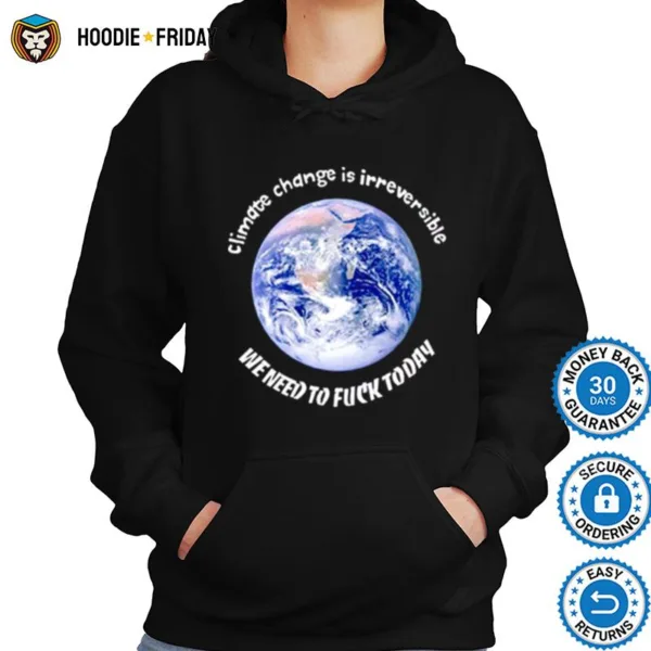 Earth Climate Change Is Irreversible Shirts