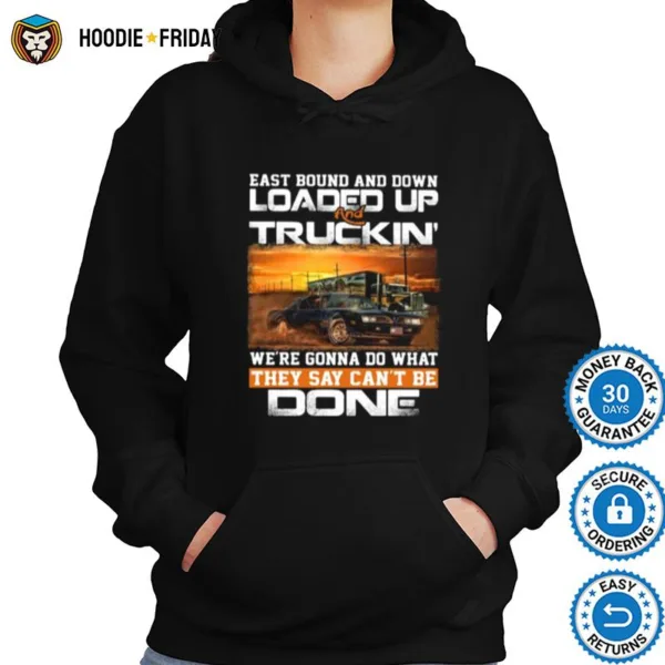 East Bound And Down Loaded Up And Truckin We%E2%80%99Re Gonna Do What They Say Can%E2%80%99T Be Done Car Shirts