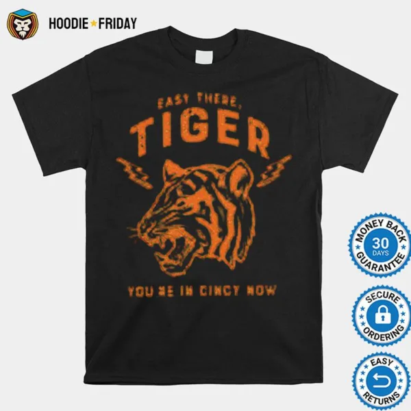 Easy There Tiger Youre In Cincy Now Shirts