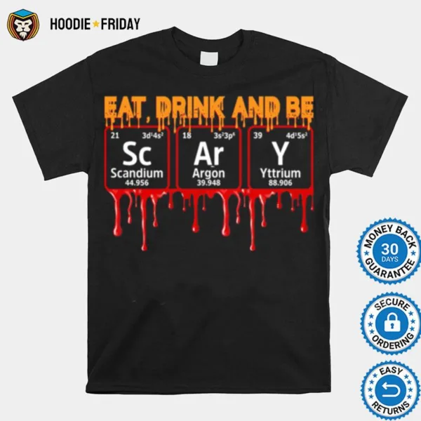 Eat Drink And Be Scary Scandium Argon Yttrium Shirts