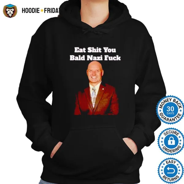 Eat Shit You Bald Nazi Fuck Shirts