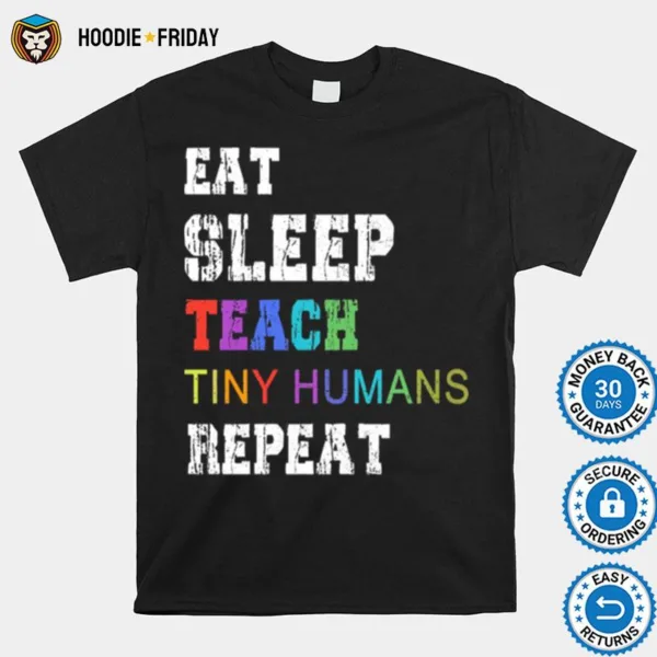 Eat Sleep Teach Tiny Humans Repeat Shirts