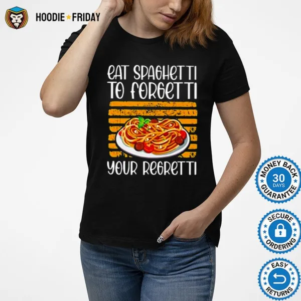 Eat Spaghetti To Forgetti Your Shirts