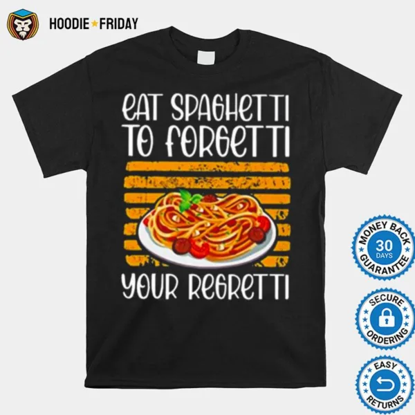 Eat Spaghetti To Forgetti Your Shirts