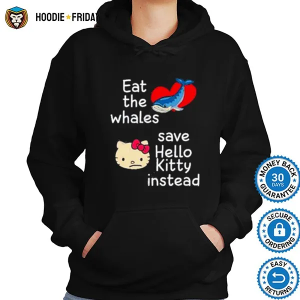 Eat The Whales Save Hello Kitty Instead Shirts