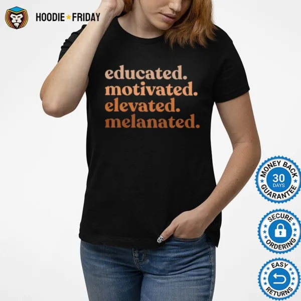 Educated Motivated Elevated Melanated Shirts