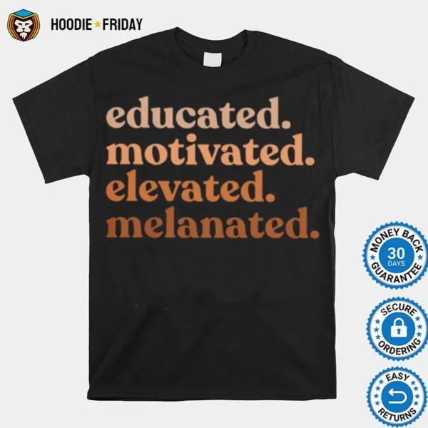 Educated Motivated Elevated Melanated Shirts