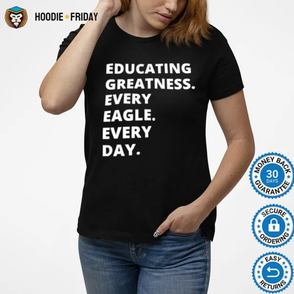 Educating Greatness Every Eagle Every Day Shirts