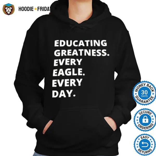 Educating Greatness Every Eagle Every Day Shirts