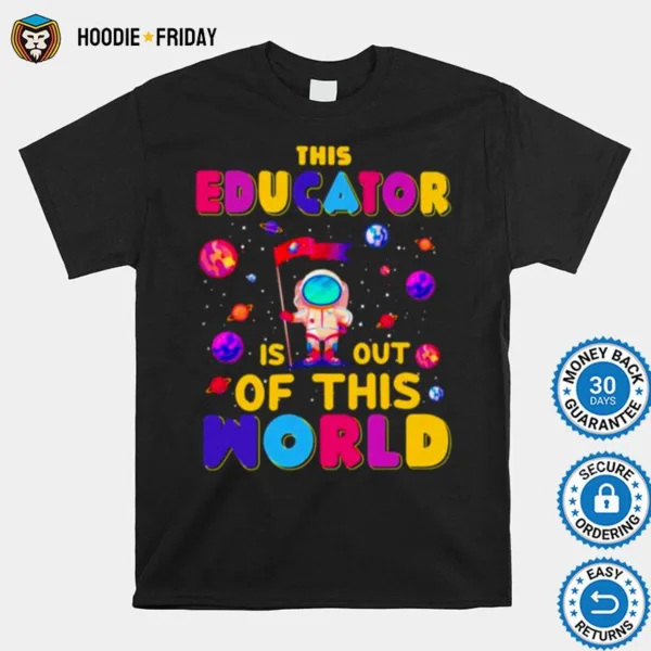 Educator Is Out Of This World Shirts