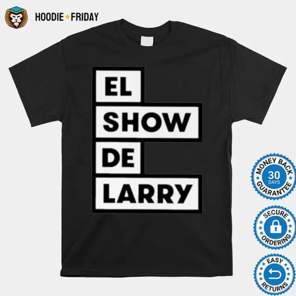 El Show De Larry Shirts