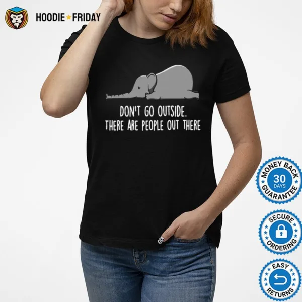 Elephant Dont Go Outside There Are People Out There Shirts