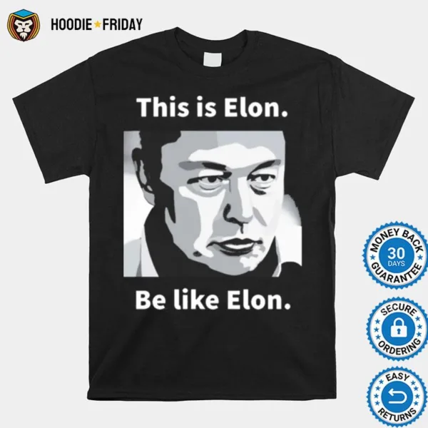 Elon Musk This Is Elon Be Like Elon Shirts