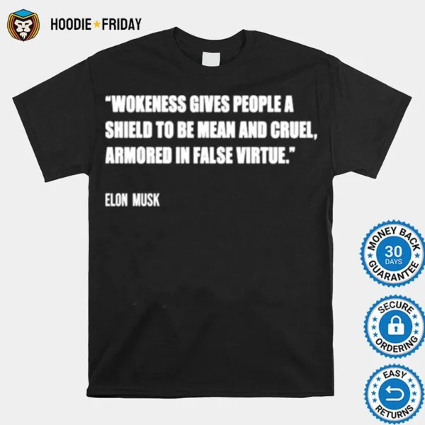 Elon Musk Wokeness Gives People A Shield To Be Mean And Cruel Shirts