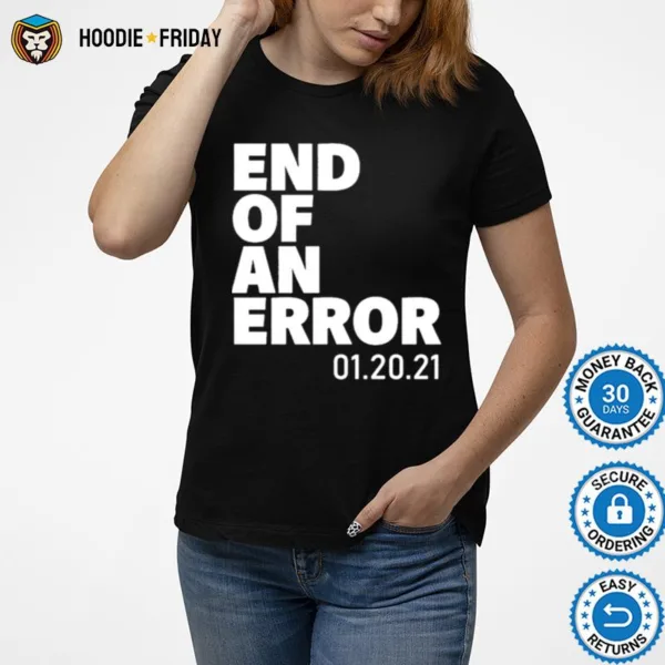 End Of An Error 01 20 21 Shirts